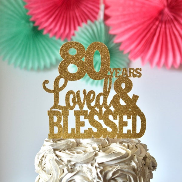 Glitter 80 Years Loved & Blessed, Eighty Cake Topper. 80th Birthday. Nana Topper. Grandma Cake. Grandpa. Happy 80th Birthday. 80 Blessed