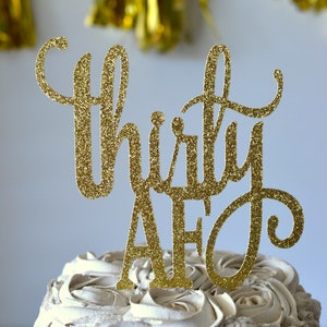 Glitter Thirty AF Cake Topper, Dirty Thirty, 30 Cake Topper, 30th Birthday, thirty cake, 30 and Flirty, 30 ish, Happy 30th Birthday, 30 Cake