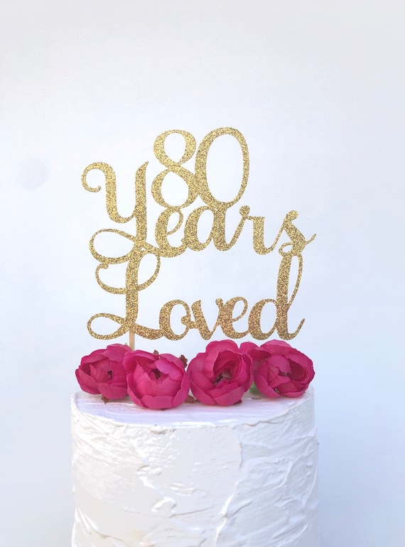 Download Glitter 80 Years Loved Cake Topper Eighty Cake Topper 80th Etsy