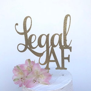 Glitter Legal AF Birthday Cake Topper, Twenty One, Gold 18 Cake Topper, 21st, Let's Party Cake Topper, Happy Birthday Topper, Finally 18 Gold Glitter