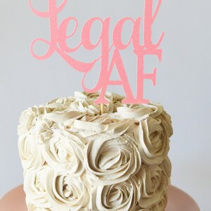 Glitter Legal AF Birthday Cake Topper, Twenty One, Gold 18 Cake Topper, 21st, Let's Party Cake Topper, Happy Birthday Topper, Finally 18 LT Pink Glitter