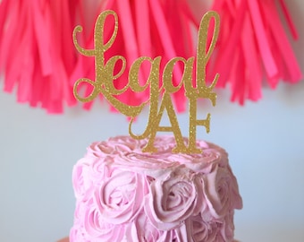 Glitter Legal AF Birthday Cake Topper, Twenty One, Gold 18 Cake Topper, 21st, Let's Party Cake Topper, Happy Birthday Topper, Finally 18