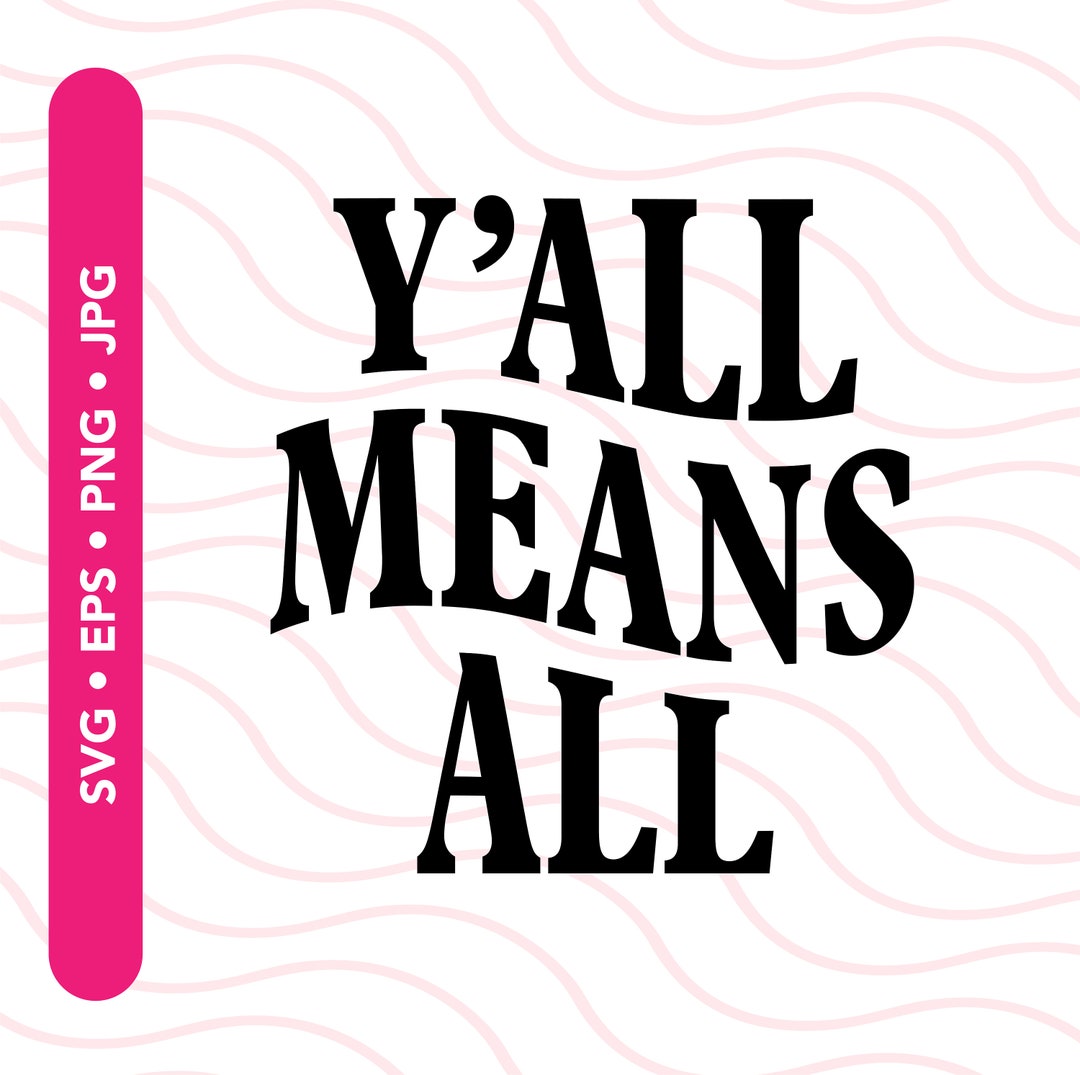 Y'all Means All Svg, Customizable Cricut SVG, Designs SVG, Svg Files