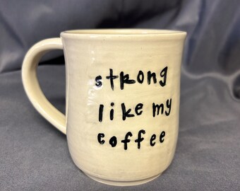 Coffee Cup - Strong Like my Coffee