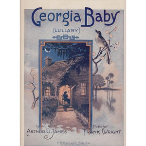 May include: Vintage sheet music cover titled "Georgia Baby" with a serene illustration. The artwork features a house with a person on the porch, a bird on a branch, and the text "Lullaby". The lyrics are by Arthur U. James, and the music is by Frank Wright.