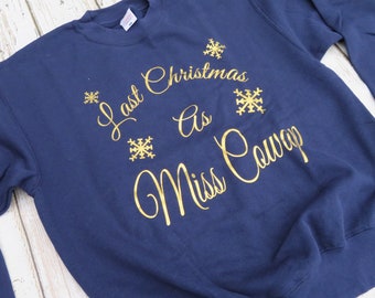 Last Christmas as Miss, personalised Sweatshirt, Christmas gift, Christmas jumper, Wife to be gift, Christmas sweatshirt