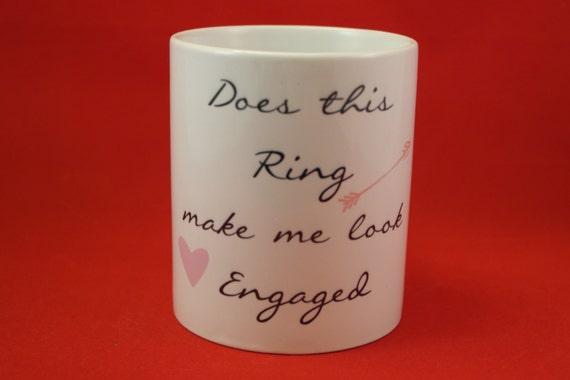 Does this ring make me look engaged Mug, Engagement gift Mug, Bride to be gift