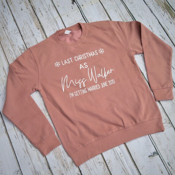 Last Christmas as a miss sweatshirt, Bride to be, personalised Christmas jumper, 2020 bride, Christmas jumper day, Christmas gifts