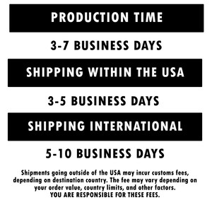 May include: Black and white graphic with the text "Production Time", "Shipping Within the USA", and "Shipping International". The graphic lists estimated production and shipping times in business days.