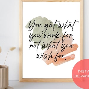 You Get What You Work For Not What You Wish For, Printable Wall Art, Digital Download, PDF Wall Art, Office Art, Instant Download