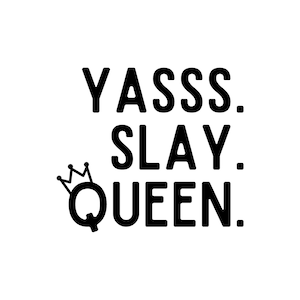 Slay Queen SVG Queen SVG Yasss Queen Svg Slay Graphic Slay - Etsy