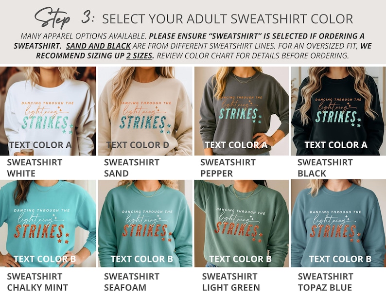 May include: A color chart for adult sweatshirts featuring eight variations in white, sand, pepper, black, chalky mint, seafoam, light green, and topaz blue. Each sweatshirt displays the text DANCING THROUGH THE LIGHTNING STRIKES in two distinct color palettes.