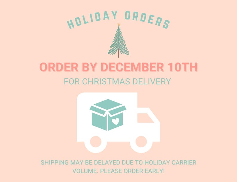 May include: A graphic with text that reads "HOLIDAY ORDERS" and "ORDER BY DECEMBER 10TH FOR CHRISTMAS DELIVERY". A Christmas tree and a delivery truck are also featured on a light pink background.