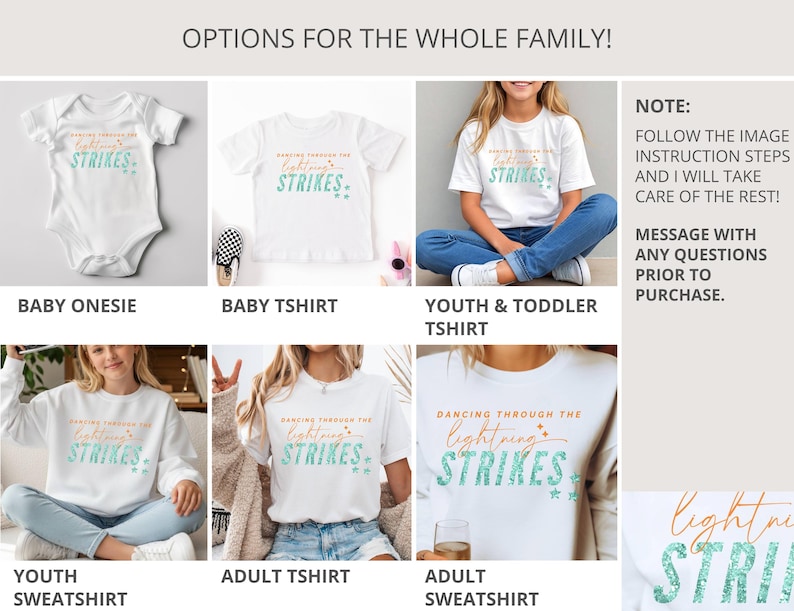 May include: A collection of white apparel including a baby onesie, baby t-shirt, youth and toddler t-shirt, youth sweatshirt, adult t-shirt, and adult sweatshirt. Each garment features the text DANCING THROUGH THE lightning STRIKES in orange and teal.
