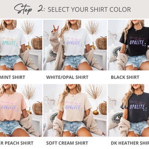 May include: A selection of t-shirts in various colors, including white, black, peach, and cream. Each shirt features the text "You are the Opalite" in a stylized font. The image is labeled "Step 2: SELECT YOUR SHIRT COLOR."