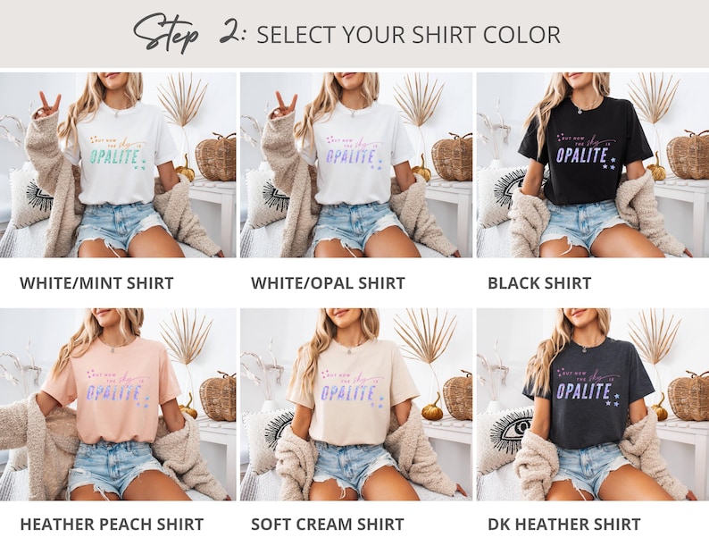 May include: A selection of t-shirts in various colors, including white, black, peach, and cream. Each shirt features the text "You are the Opalite" in a stylized font. The image is labeled "Step 2: SELECT YOUR SHIRT COLOR."