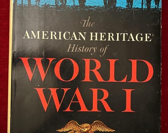 The American Heritage History of World War I by the Editors of American Heritage
