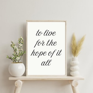 To Live for the Hope of it All - Motivational Quote Printable - Instant Digital Download, Positive Affirmations