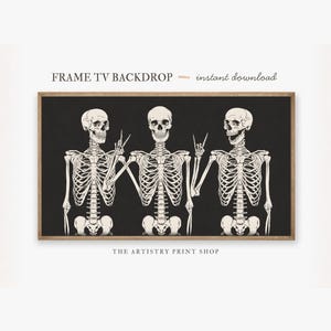 May include: A framed print featuring three stylized skeletons against a black background. The skeletons are depicted in a detailed, anatomical style, with one making a peace sign. The text "FRAME TV BACKDROP - instant download" is at the top.