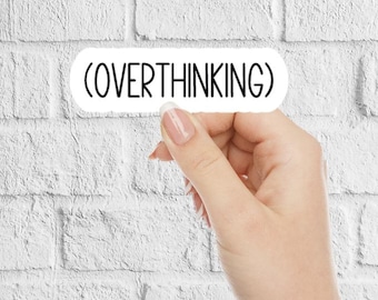Overthinking sticker, over thinker, sarcastic sticker, funny stickers / workout sticker / laptop decals / water bottle sticker, overthinker,