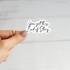 You Got this, end of story sticker / motivatng sticker / inspirational sticker / you got this decal / inspirational stickers / you got this