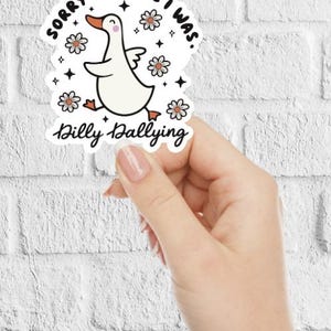 Dilly Dallying Goose Sticker, Sorry I&#39;m Late I Was Dilly Dallying Sticker, Trendy Cute Goose Sticker, Funny Silly Goose Sticker, Waterproof
