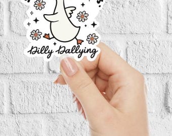 Dilly Dallying Goose Sticker, Sorry I'm Late I Was Dilly Dallying Sticker, Trendy Cute Goose Sticker, Funny Silly Goose Sticker, Waterproof