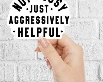 Not bossy just aggressively helpful / not bossy sticker / bossy sticker /  vinyl, funny / subtle, adult humor / laptop decal / water bottle