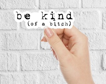 Be Kind (of a Bitch) Vinyl Sticker | Sarcastic Humor