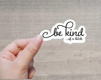 Be Kind of a Bitch Vinyl Sticker | Sarcastic Humor Decal