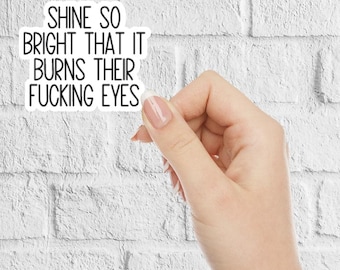 Shine Bright Waterproof Vinyl Sticker, Sarcastic Laptop Decal