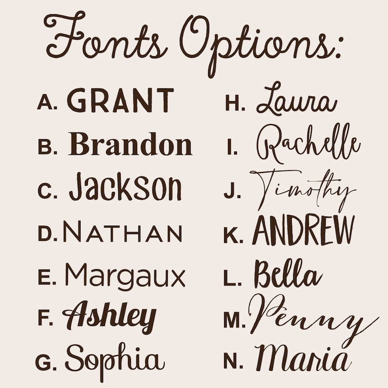 May include: A chart with the text "Fonts Options:" at the top. The chart lists 14 different font styles, each with a letter and a name. The font styles are: A. GRANT, B. Brandon, C. Jackson, D. NATHAN, E. Margaux, F. Ashley, G. Sophia, H. Laura, I. Rachelle, J. Timothy, K. ANDREW, L. Bella, M. Penny, and N. Maria.