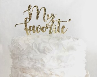 My Favorite Cake Topper, Birthday Party, Milestone Celebration, Elopement, Adult Birthday, Gold Glitter Party Decorations,