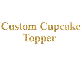 Custom Order Cupcake Topper, Birthday, Wedding, Engagement, Baby Shower, Bridal Luncheon, Gay Lesbian, Baptism, Adoption, Communion, Mitzvah