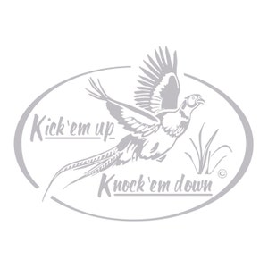 Kick&#39;em up Knock&#39;em down Pheasant Hunting Decal HI-05