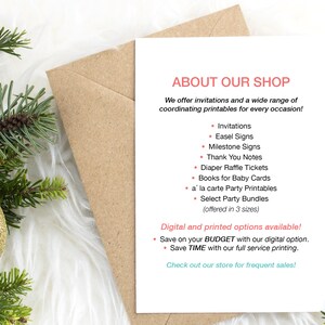 May include: A white card with pink and teal text that reads "About Our Shop". The text describes the shop's offerings, including invitations, easel signs, milestone signs, thank you notes, diaper raffle tickets, books for baby cards, a la carte party printables, and select party bundles. The text also mentions that digital and printed options are available, and that customers can save on their budget with the digital option or save time with full service printing. The card also encourages customers to check out the shop for frequent sales.