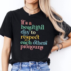It&#39;s a Beautiful Day to Respect Each Others Pronouns Shirt / Nonbinary Gender Queer Transgender They Them Gender Neutral Nonconforming Tees