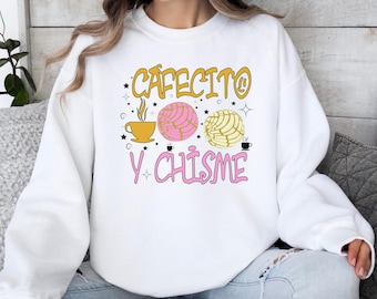 Cafecito Y Chisme Sweatshirt Cute Mexican Latina Shirt Conchas Pan Dulce Lover Gift Las Chismosas Funny Shirt for Mom Coffee & Gossip Shirts