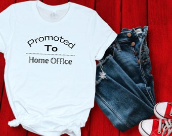 Promoted to Home Office Shirt Working From Home Shirt Funny Remote Worker Gift