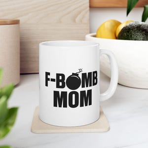 F-Bomb Mom Mug Funny Mug for Mom Badass Mama Ceramic Coffee Cup F Word Swear Mug Mom Life Sarcastic Adult Humor Coffee Lover Gift Snarky Mom