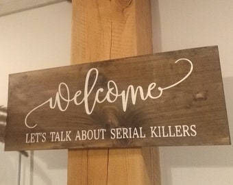 Welcome - Let's Talk About Serial Killers Sign, Wooden Sign, Crime Lovers Sign, True Crime Sign, True Crime Community