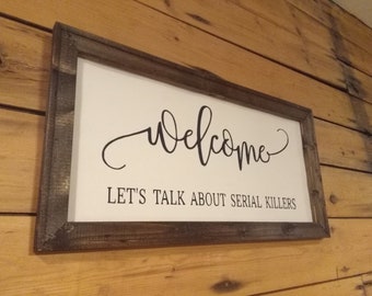 Welcome - Let's Talk About Serial Killers Sign, Wooden Sign, Crime Lovers Sign, True Crime Sign, True Crime Community