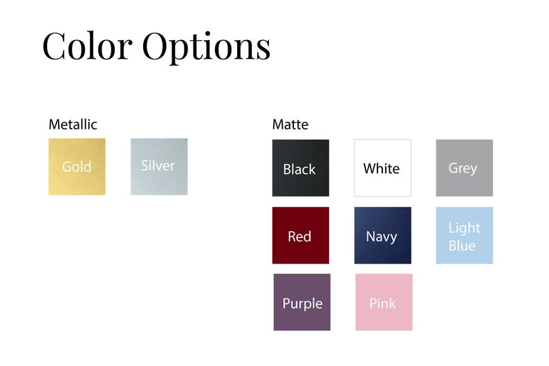 May include: Color options for a product, including metallic gold, silver, matte black, white, grey, red, navy, light blue, purple, and pink.