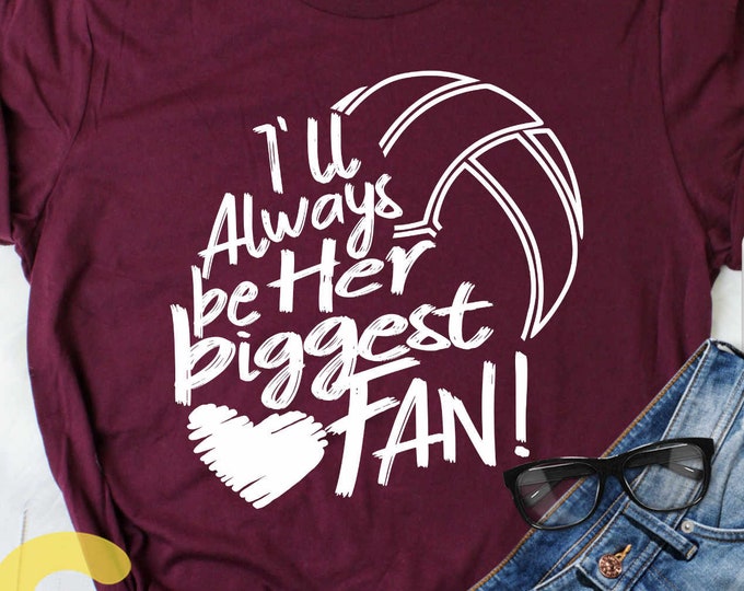 I'll always be Her Biggest Fan svg, Volleyball SVG, Mom Biggest Fan, Volleyball Fan shirt design, Volleyball cut file shirt Design