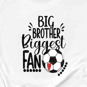 Big Brother Biggest Fan Soccer Svg, Soccer Brother Svg, Soccer bro Svg, Soccer Bro, Boy Shirt Svg eps dxf png Cricut Silhouette zz