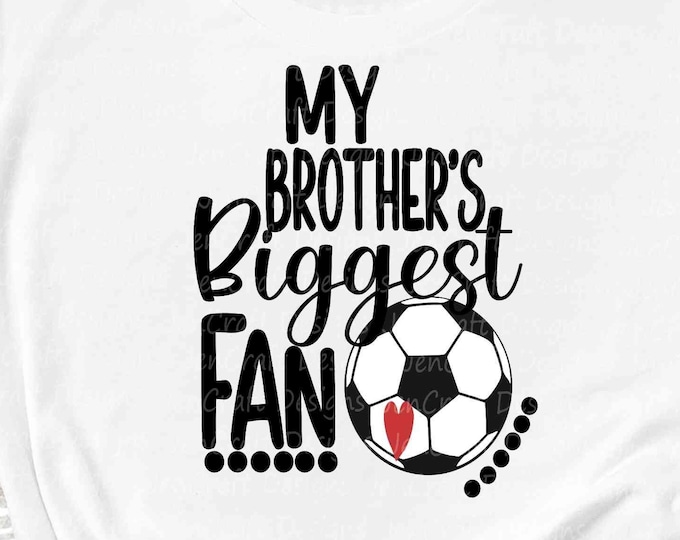 Soccer SVG, My Brothers Biggest Fan svg, Little Brother Big Sister, Soccer sibling Fan shirt design, cut file, sis, sister shirt