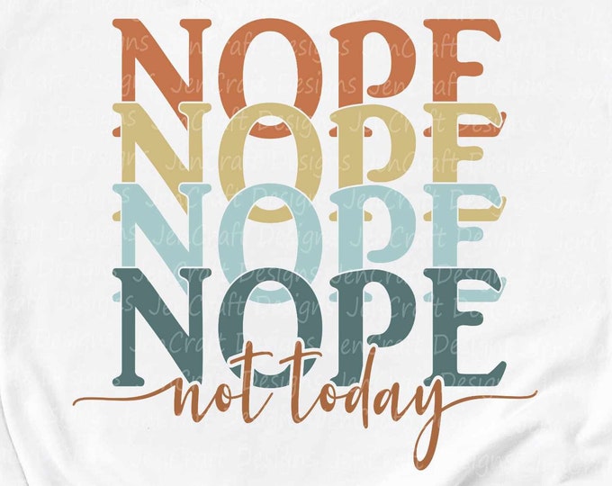 Nope Not Today Svg, Moody Sarcastic Svg, Sassy Svg, Funny shirt svg, Not Adulting Today Svg, Funny Mom Life Svg Eps Png Dxf cricut