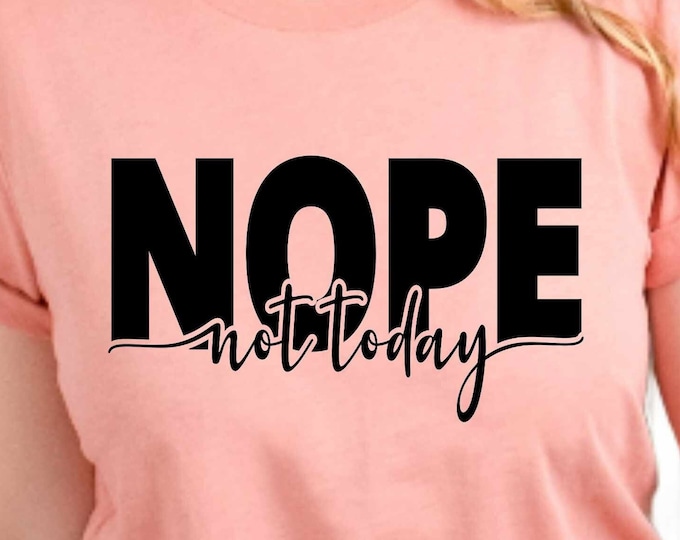 Nope Not Today Svg, Moody svg Sarcastic Svg, Sassy Svg, Funny shirt svg, Not Adulting Today Svg, Funny Mom Life Svg Eps Png Dxf cricut