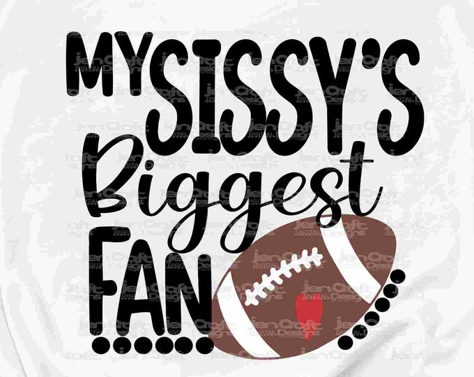 Football SVG, That's my Sissys Biggest Fan svg, Sister Brother Biggest Fan shirt design svg, eps, dxf, png cut file, sis, Cricut Silhouette