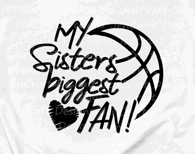 Basketball SVG, My Sisters Biggest Fan, Basketball Fan shirt design, Basketball cut file, Basketball sis, brother shirt svg eps dxf png cut